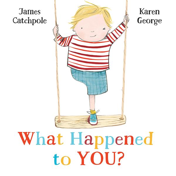 Front cover of 'What Happened to You?' by James Catchpole and Karen George