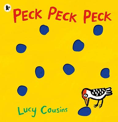 Front cover of Peck, Peck, Peck by Lucy Cousins