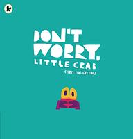 Don't Worry, Little Crab book cover Don't Worry, Little Crab book cover