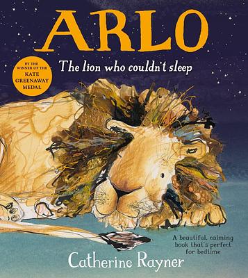 Book cover of Arlo The Lion Who Couldn't Sleep by Catherine Rayner