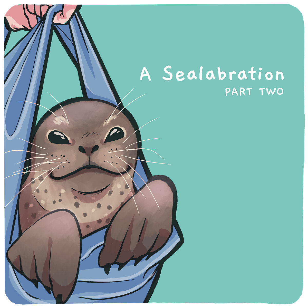 comic illustration of seal swaddled in blankets with text that says 'A Sealabration: Part Two'