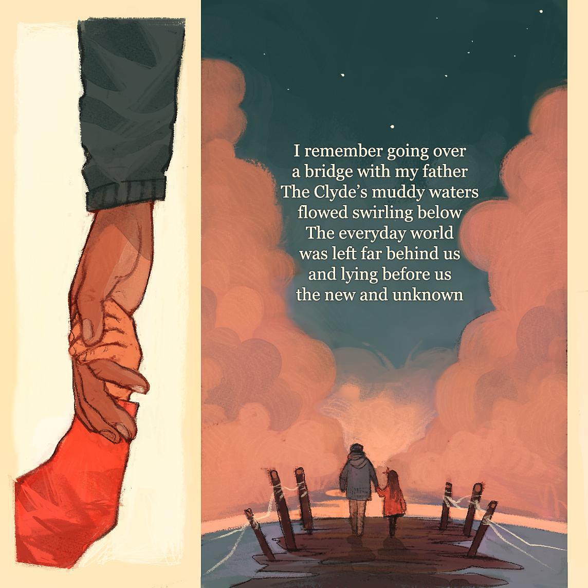 Two panel comic. Comic panel one zooms in on a father and child's held hands. Comic panel two zooms out to full image of the pair walking across a bridge over the Clyde, surrounded by the starry sky, pink clouds, and the muddy water of the river. Comic panel two is overlaid with text from the first stanza of Epona. Two panel comic. Comic panel one zooms in on a father and child's held hands. Comic panel two zooms out to full image of the pair walking across a bridge over the Clyde, surrounded by the starry sky, pink clouds, and the muddy water of the river. Comic panel two is overlaid with text from the first stanza of Epona.
